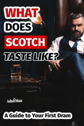 What Does Scotch Taste Like A Guide To Your First Dram