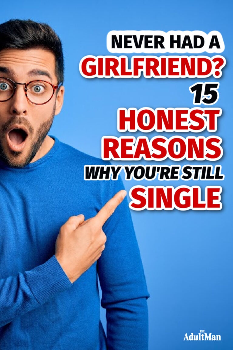 Why Have I Never Had A Girlfriend Never Had a Girlfriend? 15 Reasons Why You're Still Single