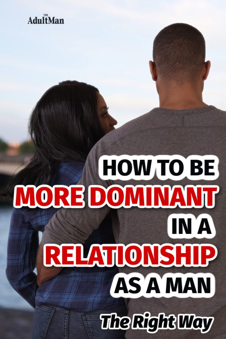 How to Be More Dominant in a Relationship as a Man (Today)