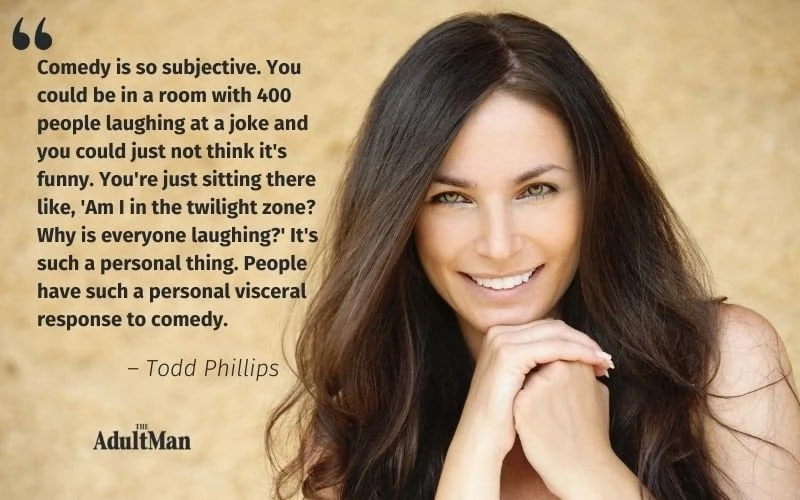 How to Tease a Girl: 7 Playful Teases That Drive Women Crazy 36 Todd Phillips Quote