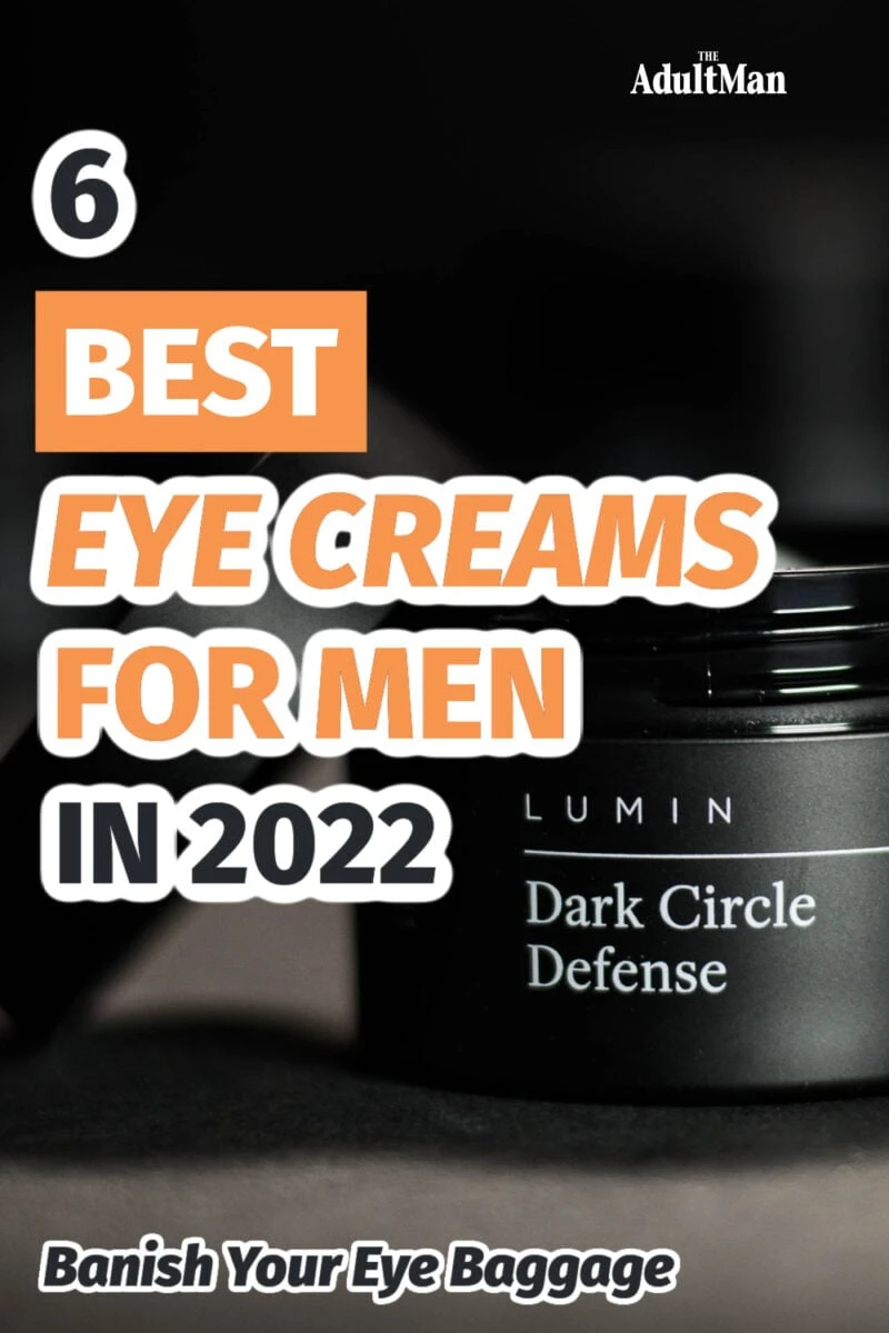 6 Best Eye Creams for Men: Banish Your Eye Baggage