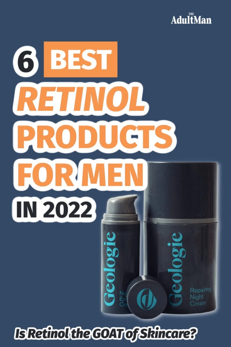 6 Best Retinol Products for Men: Is Retinol the GOAT of Skincare?