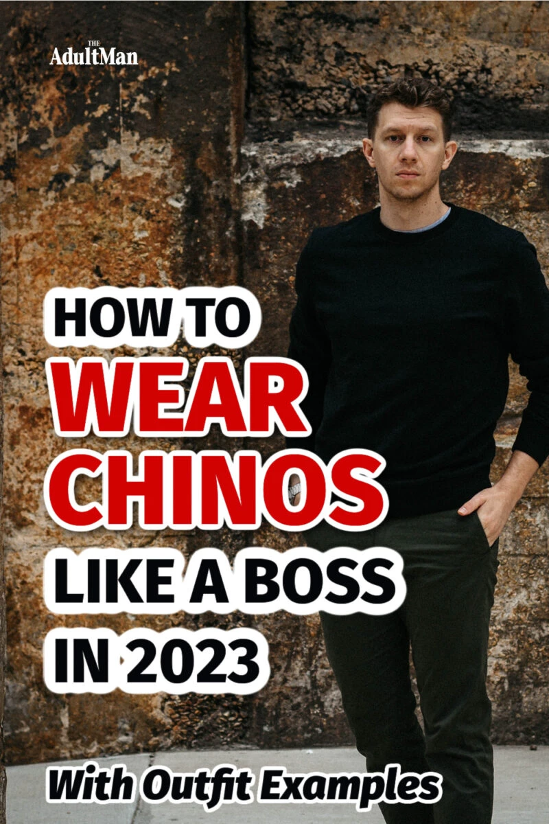 How to Wear Chinos Like a Boss (With Outfit Examples)