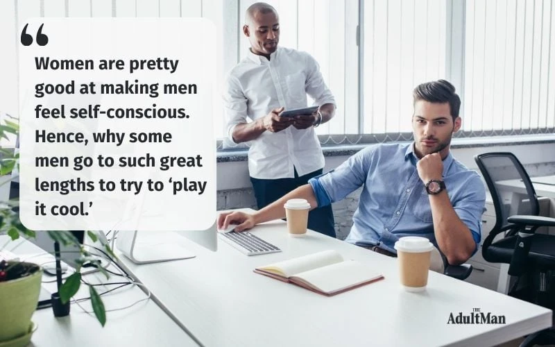 A lot of men try to play it cool