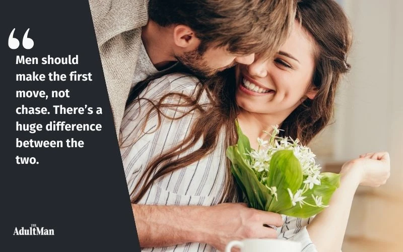 men should make the first move not chase